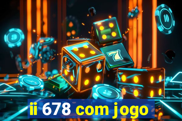 ii 678 com jogo